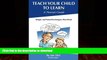 FAVORITE BOOK  Teach Your Child to Learn, A Parent s Guide: Simple and Tested Techniques That