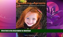 FAVORITE BOOK  Speaking of Apraxia: A Parents  Guide to Childhood Apraxia of Speech FULL ONLINE