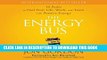 Best Seller The Energy Bus: 10 Rules to Fuel Your Life, Work, and Team with Positive Energy Free