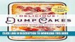Best Seller Delicious Dump Cakes: 50 Super Simple Desserts to Make in 15 Minutes or Less Free Read