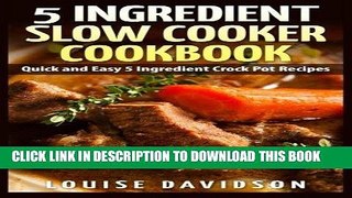 Ebook 5 Ingredient Slow Cooker Cookbook: Quick and Easy 5 Ingredient Crock Pot Recipes Free Read