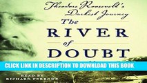 Best Seller The River of Doubt: Theodore Roosevelt s Darkest Journey Free Read