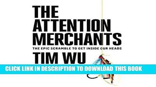 Ebook The Attention Merchants: The Epic Scramble to Get Inside Our Heads Free Read
