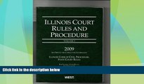Big Deals  Illinois Court Rules and Procedure 2009: State Rules  Full Read Most Wanted