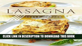 Ebook The Lasagna Cookbook: Top 50 Most Delicious Lasagna Recipes (Recipe Top 50 s Book 107) Free