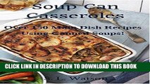 Ebook Soup Can Casseroles: Over 150 Main Dish Recipes Using Canned Soups (Southern Cooking Recipes