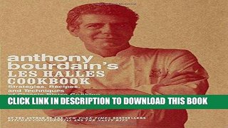 Ebook Anthony Bourdain s Les Halles Cookbook: Strategies, Recipes, and Techniques of Classic