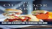 Ebook The Outdoor Table: The Ultimate Cookbook for Your Next Backyard BBQ, Front-Porch Meal,