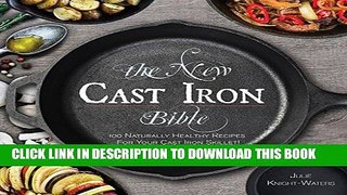 Best Seller The New Cast Iron Bible: 100 Naturally Healthy Recipes for Your Cast Iron Skillet!