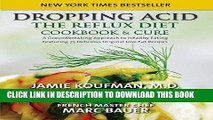 Ebook Dropping Acid: The Reflux Diet Cookbook   Cure Free Read