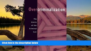Must Have PDF  Overcriminalization: The Limits of the Criminal Law  Full Read Most Wanted