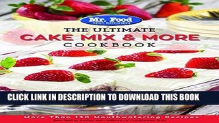 Ebook Mr. Food Test Kitchen The Ultimate Cake Mix   More Cookbook: More Than 130 Mouthwatering