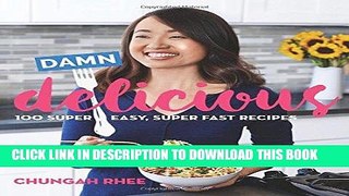Ebook Damn Delicious: 100 Super Easy, Super Fast Recipes Free Read