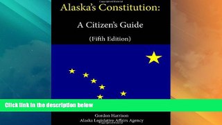 Big Deals  Alaska s Constitution: A Citizen s Guide (Fifth Edition)  Full Read Best Seller