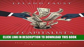 [READ] EBOOK A Capitalist s Lament: How Wall Street Is Fleecing You and Ruining America ONLINE