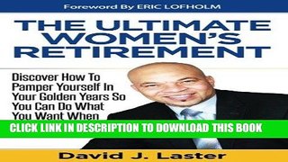 [FREE] EBOOK Ultimate Women s Retirement: Discover How To Pamper Yourself In Your Golden Years So