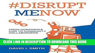 Best Seller #Disrupt Me Now: From Corporate Cog to Community Collaborator Free Read