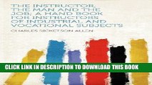 Ebook The Instructor, the Man and the Job; a Hand Book for Instructors of Industrial and