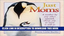 [PDF] Just Moms : A Mother by Any Other Squawk, Cheep, Yip or Mew Is Still as Sweet [Full Ebook]