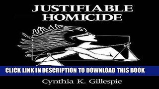 [Ebook] JUSTIFIABLE HOMICIDE: BATTERED WOMEN, SELF-DEFENSE AND THE LAW Download Free