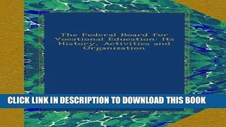 Ebook The Federal Board for Vocational Education: Its History, Activities and Organization Free Read