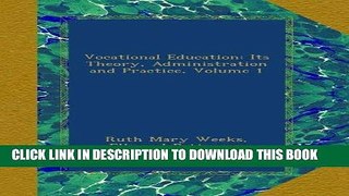 Best Seller Vocational Education: Its Theory, Administration and Practice, Volume 1 Free Read