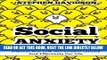 Read Now Social Anxiety: How To Overcome Social Anxiety, Shyness And Low Self-Esteem Quickly And