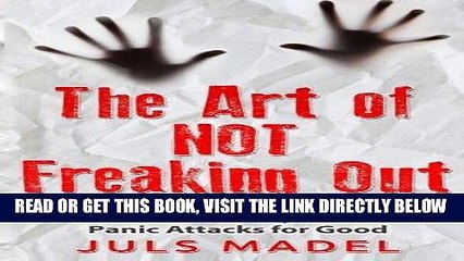 Read Now The Art of Not Freaking Out: One Spirit s Journey in Healing from Anxiety   Panic Attacks