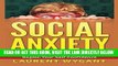 Read Now Social Anxiety: Ultimate Step-to-step Guide To Cure, Overcome Shyness, Be Confident and