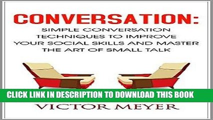 Read Now Conversation: Simple Conversation Techniques to Improve your Social Skills and Master the