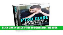 Read Now PTSD Guide For Individuals Suffering From Post Traumatic Stress Disorder: Including PTSD