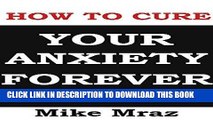 Read Now How To Cure Your Anxiety: Top Tricks,Tips, Natural Ways  And Long Term Cure For Anxiety,