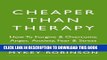 Read Now Cheaper Than Therapy: How To Forgive and Overcome Anger, Anxiety, Fear and Stress
