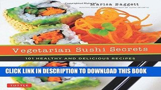 [New] Ebook Vegetarian Sushi Secrets: 101 Healthy and Delicious Recipes Free Read