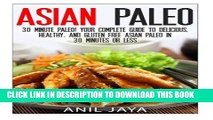 [New] Ebook Asian Paleo: 30 Minute Paleo! Your Complete Guide to Delicious, Healthy, and Gluten