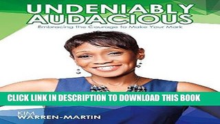 [FREE] EBOOK Undeniably Audacious: Embracing the Courage to Make Your Mark ONLINE COLLECTION