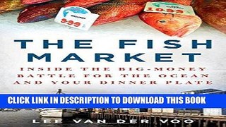 [FREE] EBOOK The Fish Market: Inside the Big-Money Battle for the Ocean and Your Dinner Plate BEST