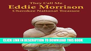 [FREE] EBOOK They Call Me Eddie Morrison: Cherokee National Treasure BEST COLLECTION