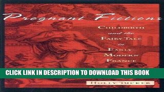 [PDF] Pregnant Fictions: Childbirth and the Fairy Tale in Early Modern France [Full Ebook]