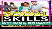 Read Now Social Skills: How to Develop Social Skills, Defeat Social Anxiety, and Become More