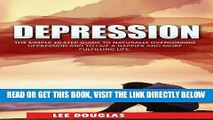 Read Now Depression: The Simple 10 Step Guide to Naturally Overcome Depression and to Live a