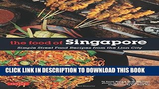 [New] Ebook The Food of Singapore: Simple Street Food Recipes from the Lion City [Singapore