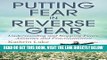 Read Now Putting Fear in Reverse Gear: Understanding and Stopping Fears, Anxieties and