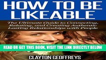 Read Now How to Be Likeable: The Ultimate Guide to Connecting, Relating, and Creating Authentic