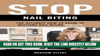 Read Now Stop Nail Biting: The Ultimate How-To Guide to Quitting Nail Biting for Life (biting your