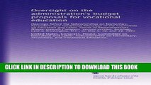 Ebook Oversight on the administration s budget proposals for vocational education: Hearings before