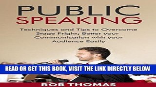 Read Now PUBLIC SPEAKING: Techniques and Tips to Overcome Stage Fright; Better Your Communication