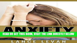 Read Now Anxiety: Top Tips For Rapid Relief Of Anxiety, Panic, Nervousness, And Worry (Anxiety
