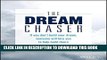 [READ] EBOOK The Dream Chaser: If You Don t Build Your Dream, Someone Will Hire You to Help Build