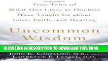 [PDF] Uncommon Wisdom: True Tales of What Our Lives as Doctors Have Taught Us About Love, Faith